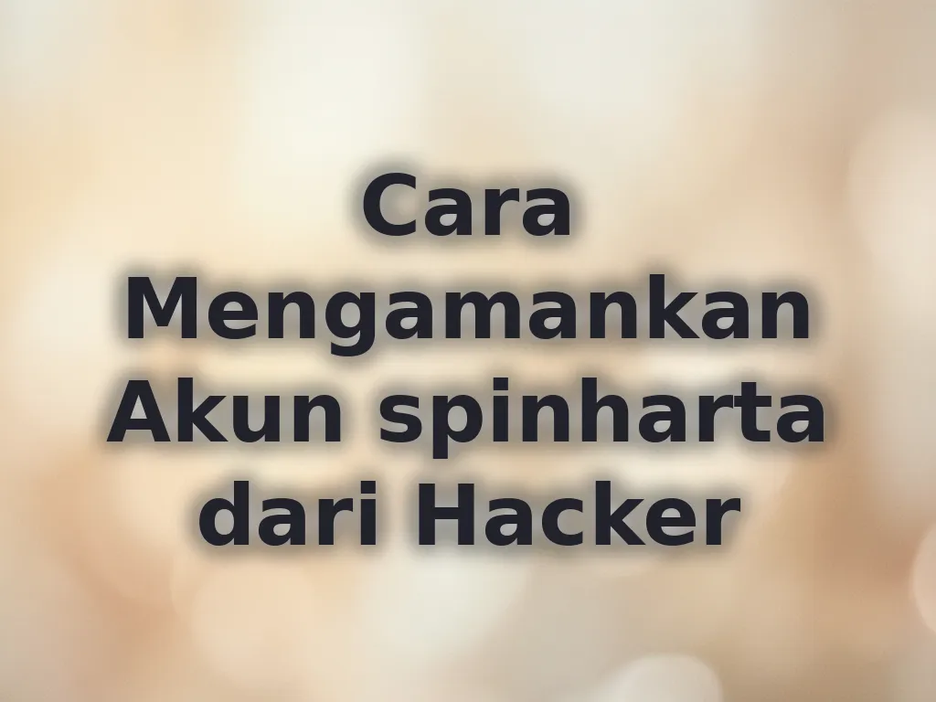 Cara Mengamankan Akun spinharta dari Hacker