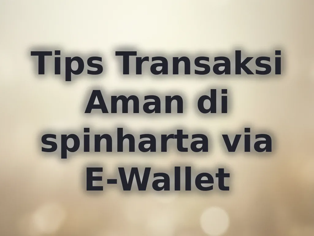 Tips Transaksi Aman di spinharta via E-Wallet