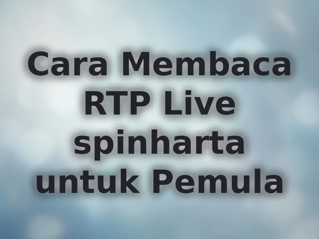 Cara Membaca RTP Live spinharta untuk Pemula